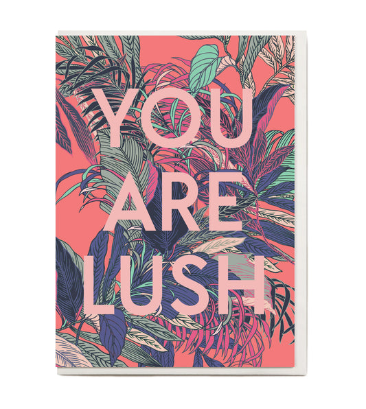 New! You are Lush Greeting Card